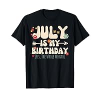 July Is My Birthday Yes The Whole Month Birthday Groovy T-Shirt