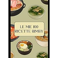 Le mie 100 ricette bimby (Italian Edition)