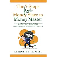 The 7-Steps from Money Slave to Money Master: The Young Adult's Guide to Personal Finance 101: A Quick Start Guide for Teens and College Students