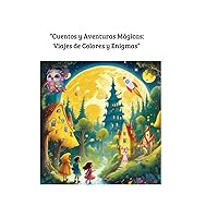 “Cuentos y Aventuras Mágicas: “Viajes de Colores y Enigmas” (Spanish Edition) “Cuentos y Aventuras Mágicas: “Viajes de Colores y Enigmas” (Spanish Edition) Paperback