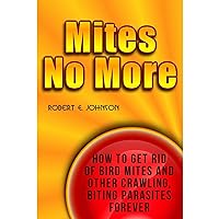 Mites No More: How To Get Rid of Bird Mites and Other Crawling, Biting Parasites Forever Mites No More: How To Get Rid of Bird Mites and Other Crawling, Biting Parasites Forever Audible Audiobook Kindle Paperback