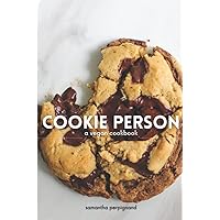 Cookie Person: A Vegan Cookbook Cookie Person: A Vegan Cookbook Paperback Kindle