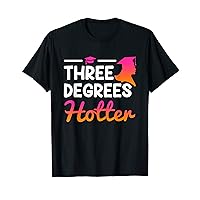 Three degrees hotter Bachelor Master Doctor Degree T-Shirt