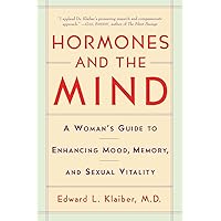 Hormones and the Mind: A Woman's Guide to Enhancing Mood, Memory, and Sexual Vitality Hormones and the Mind: A Woman's Guide to Enhancing Mood, Memory, and Sexual Vitality Paperback Hardcover