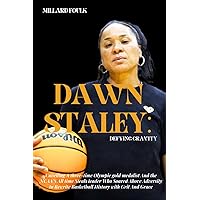 DAWN STALEY: DEFYING GRAVITY: Unveiling a three-time Olympic gold medalist And the NCAA'S All time Steals leader Who Soared Above Adversity to Rewrite Basketball History with Grit And Grace DAWN STALEY: DEFYING GRAVITY: Unveiling a three-time Olympic gold medalist And the NCAA'S All time Steals leader Who Soared Above Adversity to Rewrite Basketball History with Grit And Grace Paperback Kindle