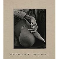 Dorothea Lange: Seeing People Dorothea Lange: Seeing People Hardcover