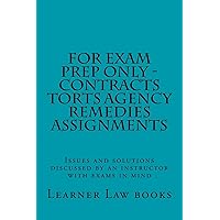 For Exam Prep Only - Contracts Torts Agency Remedies Assignments: Issues and solutions discussed by an instructor with exams in mind For Exam Prep Only - Contracts Torts Agency Remedies Assignments: Issues and solutions discussed by an instructor with exams in mind Paperback