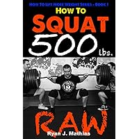 How To Squat 500 lbs. RAW: 12 Week Squat Program and Technique Guide