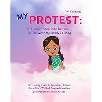 My Protest: If I Could Peek Into Heaven ...To See What My Daddy Is Doing My Protest: If I Could Peek Into Heaven ...To See What My Daddy Is Doing Paperback Kindle