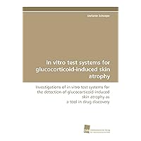 In vitro test systems for glucocorticoid-induced skin atrophy: Investigations of in vitro test systems for the detection of glucocorticoid-induced skin atrophy as a tool in drug discovery