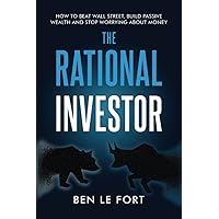 The Rational Investor: How to Beat Wall Street, Build Passive Wealth and Stop Worrying About Money