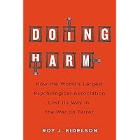 Doing Harm: How the World’s Largest Psychological Association Lost Its Way in the War on Terror Doing Harm: How the World’s Largest Psychological Association Lost Its Way in the War on Terror Hardcover Kindle