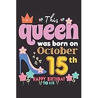 This Queen was Born on October 15: October Girls Birthday Gift, Blank Journal/Notebook 6