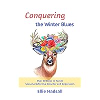 Conquering the Winter Blues: Over 60 Steps to Tackle Seasonal Affective Disorder and Depression Conquering the Winter Blues: Over 60 Steps to Tackle Seasonal Affective Disorder and Depression Paperback