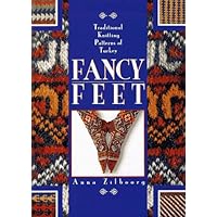 Fancy Feet: Traditional Knitting Patterns of Turkey Fancy Feet: Traditional Knitting Patterns of Turkey Hardcover