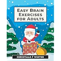 Easy Brain Exercises for Adults: Christmas and Winter-Themed Activity Book with Puzzles, Memory Games, Math Riddles, and More Easy Brain Exercises for Adults: Christmas and Winter-Themed Activity Book with Puzzles, Memory Games, Math Riddles, and More Paperback
