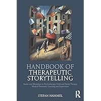 Handbook of Therapeutic Storytelling: Stories and Metaphors in Psychotherapy, Child and Family Therapy, Medical Treatment, Coaching and Supervision Handbook of Therapeutic Storytelling: Stories and Metaphors in Psychotherapy, Child and Family Therapy, Medical Treatment, Coaching and Supervision Paperback Kindle Hardcover