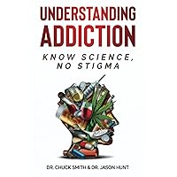 Understanding Addiction: Know Science, No Stigma Understanding Addiction: Know Science, No Stigma Paperback Audible Audiobook Kindle