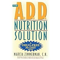 The A.D.D. Nutrition Solution: A Drug-Free 30 Day Plan The A.D.D. Nutrition Solution: A Drug-Free 30 Day Plan Paperback Kindle