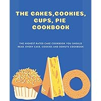 The Cakes,Cookies, Cups, Pie Cookbook: Learn How to Make a Cake with The Help of Recipes Given with picture for Every Cake, Cookies and Donuts CookBook