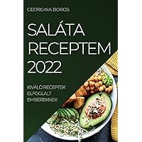 Saláta Receptem 2022: Kiváló Receptek Elfoglalt Embereknek (Hungarian Edition)