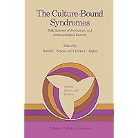 The Culture-Bound Syndromes: Folk Illnesses of Psychiatric and Anthropological Interest (Culture, Illness and Healing Book 7) The Culture-Bound Syndromes: Folk Illnesses of Psychiatric and Anthropological Interest (Culture, Illness and Healing Book 7) Kindle Hardcover Paperback