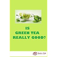 Is Green Tea Really Good ?