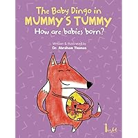 The Baby Dingo in Mummy's Tummy: How are babies born ? (Kids Medical Books) The Baby Dingo in Mummy's Tummy: How are babies born ? (Kids Medical Books) Paperback Kindle