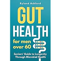 Gut Health: For men over 60 (Senior Men's Health Book 1)