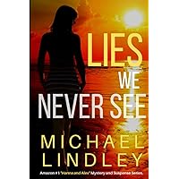 LIES WE NEVER SEE: A South Carolina woman, struggling to endure the loss of her husband and financial ruin, finds an old journal from a distant ... Low Country Mystery and Suspense Series.)