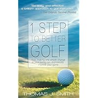 1 Step to Better Golf: How Making One Simple Change in Your Golf Swing Can Dramatically Improve Your Game 1 Step to Better Golf: How Making One Simple Change in Your Golf Swing Can Dramatically Improve Your Game Kindle