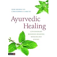 Ayurvedic Healing: Contemporary Maharishi Ayurveda Medicine and Science Ayurvedic Healing: Contemporary Maharishi Ayurveda Medicine and Science Paperback Kindle