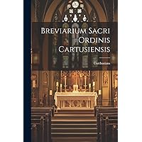 Breviarium Sacri Ordinis Cartusiensis (Latin Edition) Breviarium Sacri Ordinis Cartusiensis (Latin Edition) Paperback Hardcover