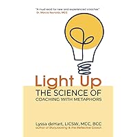 Light Up: The Science of Coaching with Metaphors Light Up: The Science of Coaching with Metaphors Paperback Kindle