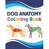 Dog Anatomy Coloring Book: Dog Anatomy Self-Quiz Coloring Workbook for Studying and Relaxation | The New Surprising Magnificent Learning Structure For ... Coloring & Activity Book for kids & Adults.