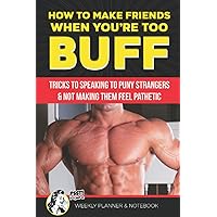 How to Make Friends When You're Too Buff Tricks to Speaking to Puny Strangers & Not Making Them Feel Pathetic Psst It's Just a Week Planner & ... Gym Lovers | White Elephant Prank Calendar
