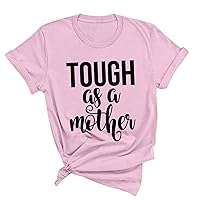 Tough As A Mother Shirt Women Mother's Day T-Shirts Summer Funny Letter Print Tee Tops 2024 Casual Loose Fit Blouse