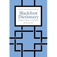 Blackfoot Dictionary of Stems, Roots, and Affixes: Third Edition Blackfoot Dictionary of Stems, Roots, and Affixes: Third Edition Paperback eTextbook Hardcover