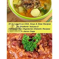 50 Scrumptious Chili, Soup, and Stew Recipes for Students (Delicious Non-Vegetarian Diabetic Recipes Book 6) 50 Scrumptious Chili, Soup, and Stew Recipes for Students (Delicious Non-Vegetarian Diabetic Recipes Book 6) Kindle