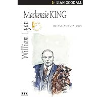William Lyon Mackenzie King: Dreams and Shadows (Quest Biography, 11) William Lyon Mackenzie King: Dreams and Shadows (Quest Biography, 11) Kindle Paperback