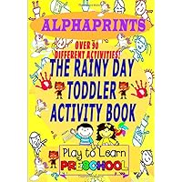 The Rainy Day Toddler Activity Book: play to learn preschool, alphaprints ,Addition coloring book , pen control line tracing letters, conect the dots ... more for kids , girls , child Of all ages