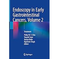 Endoscopy in Early Gastrointestinal Cancers, Volume 2: Treatment Endoscopy in Early Gastrointestinal Cancers, Volume 2: Treatment Kindle Hardcover