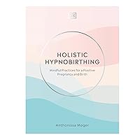 Holistic Hypnobirthing: Mindful Practices for a Positive Pregnancy and Birth Holistic Hypnobirthing: Mindful Practices for a Positive Pregnancy and Birth Hardcover Audible Audiobook Kindle