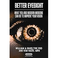 Better Eyesight: What You and Modern Medicine Can Do to Improve Your Vision Better Eyesight: What You and Modern Medicine Can Do to Improve Your Vision Paperback