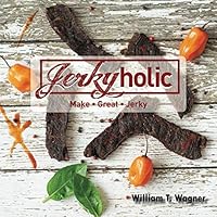 Jerkyholic: Make Great Jerky Jerkyholic: Make Great Jerky Paperback Kindle