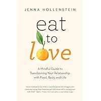 Eat to Love: A Mindful Guide to Transforming Your Relationship with Food, Body, and Life Eat to Love: A Mindful Guide to Transforming Your Relationship with Food, Body, and Life Paperback Audible Audiobook Kindle