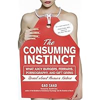 The Consuming Instinct: What Juicy Burgers, Ferraris, Pornography, and Gift Giving Reveal About Human Nature The Consuming Instinct: What Juicy Burgers, Ferraris, Pornography, and Gift Giving Reveal About Human Nature Hardcover Kindle Audible Audiobook Paperback Audio CD
