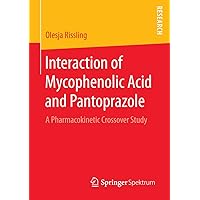 Interaction of Mycophenolic Acid and Pantoprazole: A Pharmacokinetic Crossover Study Interaction of Mycophenolic Acid and Pantoprazole: A Pharmacokinetic Crossover Study Kindle Paperback