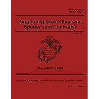 Marine Corps Reference Publication MCRP 3-10F.2 Supporting Arms Observer, Spotter, and Controller February 2021 Marine Corps Reference Publication MCRP 3-10F.2 Supporting Arms Observer, Spotter, and Controller February 2021 Paperback Kindle