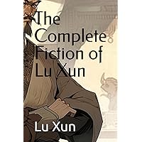 The Complete Fiction of Lu Xun